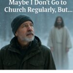 “Maybe I Don’t Go to Church Regularly, But…”