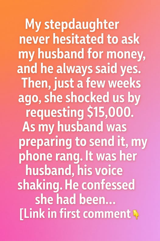 My Stepdaughter Asked for $15,000 — Then I Got a Call That Changed Everything