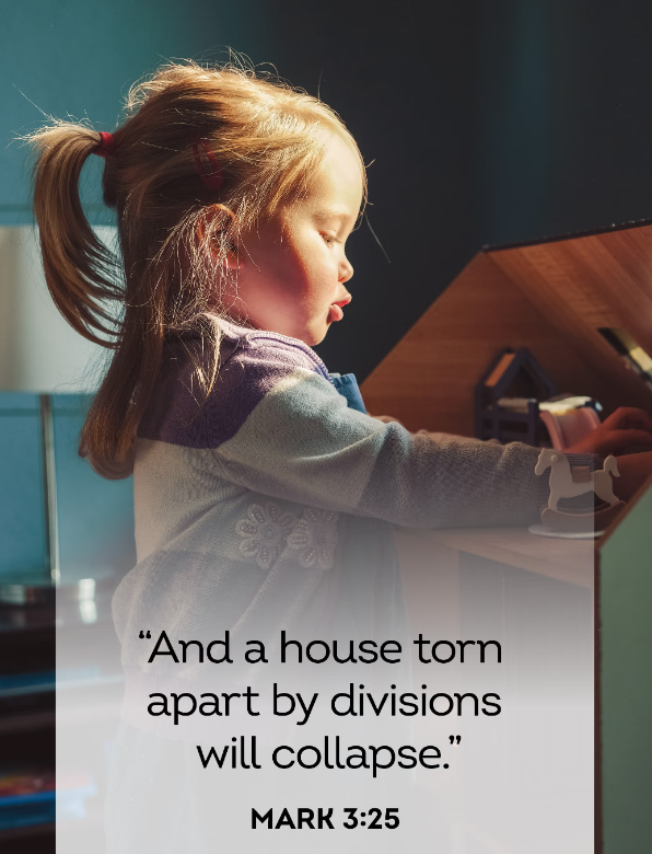 “And a house torn apart by divisions will collapse.” — Mark 3:25