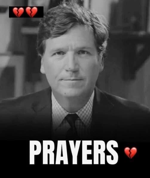 Thoughts and prayers for Tucker Carlson during this trag!c time… 💔⤵️