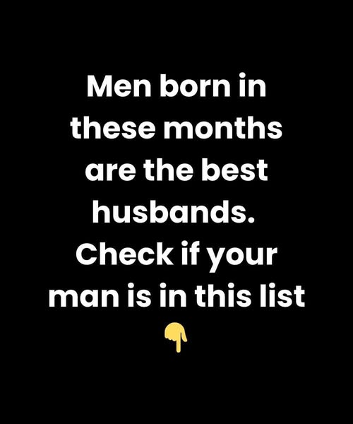 Find Out Which Five Birth Months Produce Truly Exceptional And Loyal Husbands