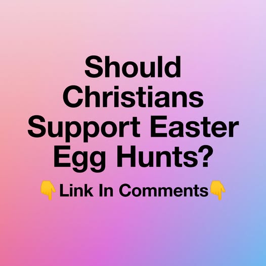 Should Christians Support Easter Egg Hunts?